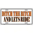 Ditch The Bitch Novelty Metal License Plate 12" x 6" (LP)