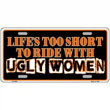 Lifes Too Short Novelty Metal License Plate 12" x 6" (LP)