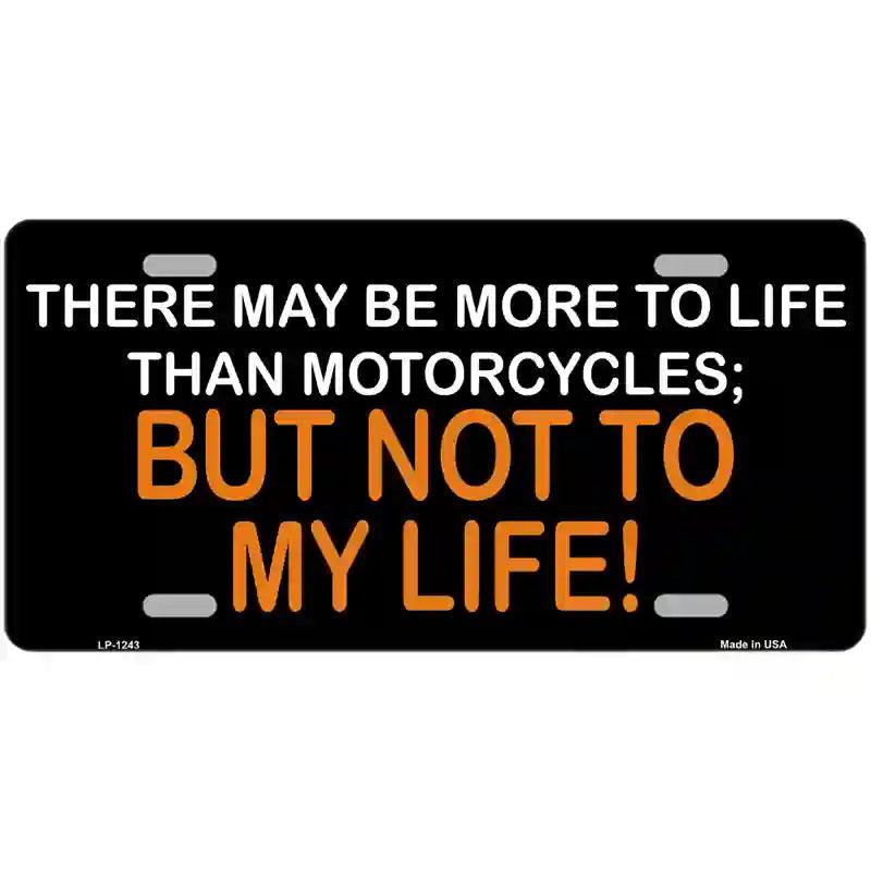 More To Life Than Motorcycles Novelty Metal License Plate 12" x 6" (LP)