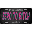 Zero To Bitch Novelty Metal License Plate 12" x 6" (LP)