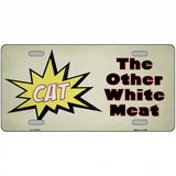 Cat Other White Meat Novelty Metal License Plate Tag 12" x 6" (LP)