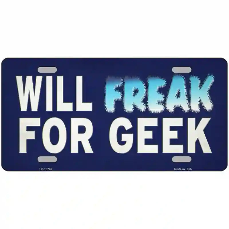 Will Freak For Geek Novelty Metal License Plate Tag 12" x 6" Automotive (LP)