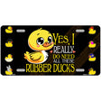 Yes I Really Need All These Ducks Novelty Metal License Plate LP-14459