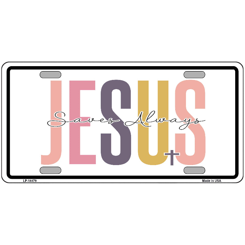 Jesus Saves Always Novelty Metal License Plate LP-14479