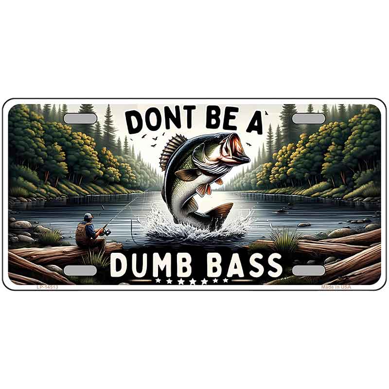 Dont Be a Dumb Bass Novelty Metal License Plate LP-14513