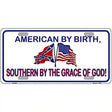 American By Birth Southern By Grace Metal Novelty License Plate 12" x 6" (LP)