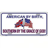 American By Birth Southern By Grace Metal Novelty License Plate 12" x 6" (LP)