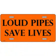 Loud Pipes Save Lives Metal Novelty License Plate 12" x 6" (LP)