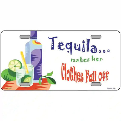Tequila Makes Her Clothes Fall Off Metal Novelty License Plate 12" x 6" (LP)
