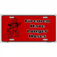 Fireman Have Longer Hoses Metal Novelty License Plate 12" x 6" (LP)