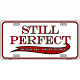 Still Perfect Metal Novelty License Plate 12" x 6" (LP)