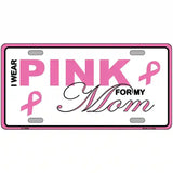 Pink For My Mom Metal Vanity License Plate Sign 12" x 6" (LP)