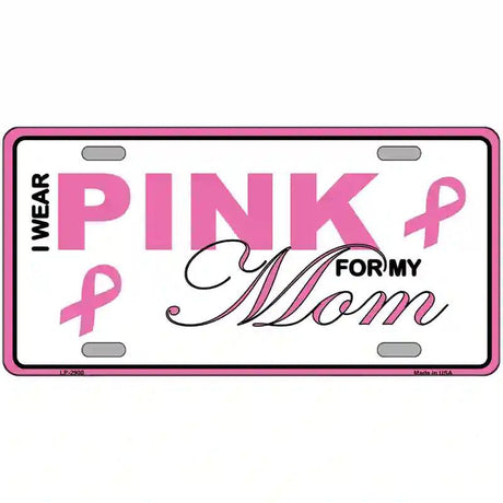 Pink For My Mom Metal Vanity License Plate Sign 12" x 6" (LP)