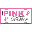 Pink For My Sister Metal Novelty License Plate Sign 12" x 6" (LP)