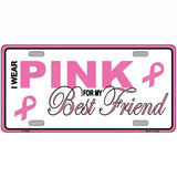 Pink For My Best Friend Metal License Plate Sign 12" x 6" (LP)