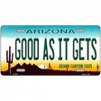 Good As It Gets Arizona Metal Novelty License Plate 12" x 6" (LP)