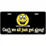 Cant We All Get Along Metal Novelty License Plate 12" x 6" (LP)