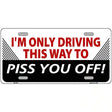 Driving This Way To Piss You Off Metal Novelty License Plate 12" x 6" (LP)