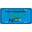 Retirement Plan Fishing Metal Novelty License Plate 12" x 6" (LP)