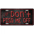 Dont Piss Me Off Metal Novelty License Plate 12" x 6" (LP)