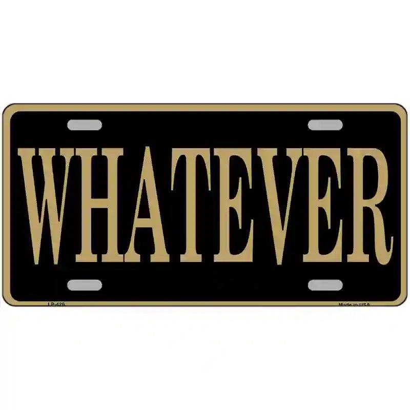Whatever Metal Novelty License Plate 12" x 6" (LP)