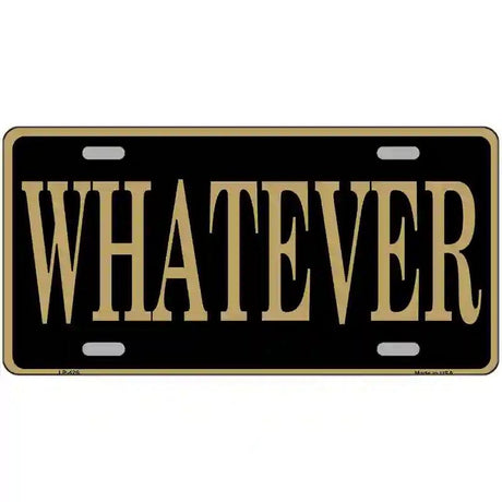 Whatever Metal Novelty License Plate 12" x 6" (LP)