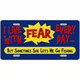 I Live With Fear Metal Novelty License Plate 12" x 6" (LP)