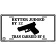 Judged By 12 Carried By 6 Metal Novelty License Plate 12" x 6" (LP)
