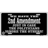 2nd Amendment In Case Politicians Ignore Metal Novelty License Plate 12" x 6" (LP)