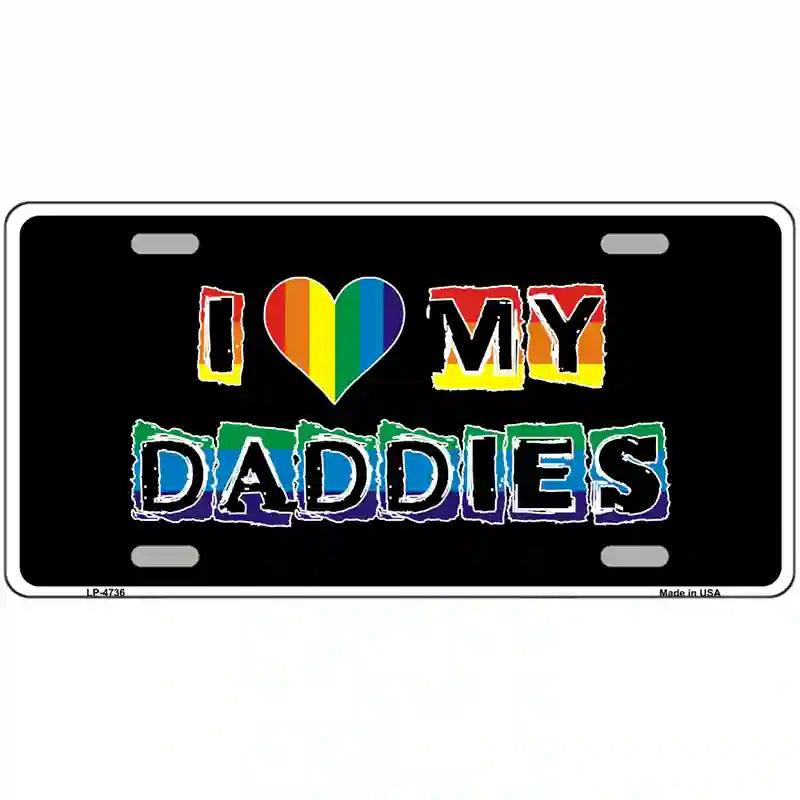 I Love My Daddies Metal Novelty License Plate 12" x 6" (LP)
