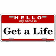Get A Life Metal Novelty License Plate 12" x 6" (LP)