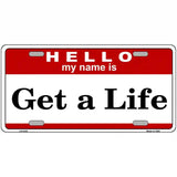 Get A Life Metal Novelty License Plate 12" x 6" (LP)