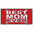 Best Mom Ever Novelty Metal License Plate 12" x 6" (LP)