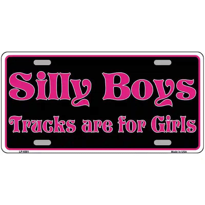 Silly Boys Trucks For Girls Novelty Metal License Plate 12" x 6" (LP)