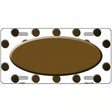 Brown White Dots Oval Oil Rubbed Metal Novelty License Plate 12" x 6" (LP)