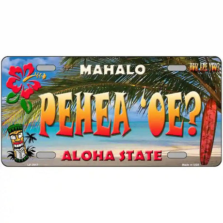 Pehea oe Hawaii State Novelty Metal License Plate 12" x 6" (LP)