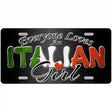 Everyone Loves An Italian Girl Metal Novelty License Plate 12" x 6" (LP)