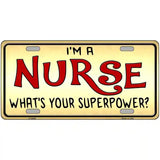 Im A Nurse Super Power Metal Novelty License Plate 12" x 6" (LP)