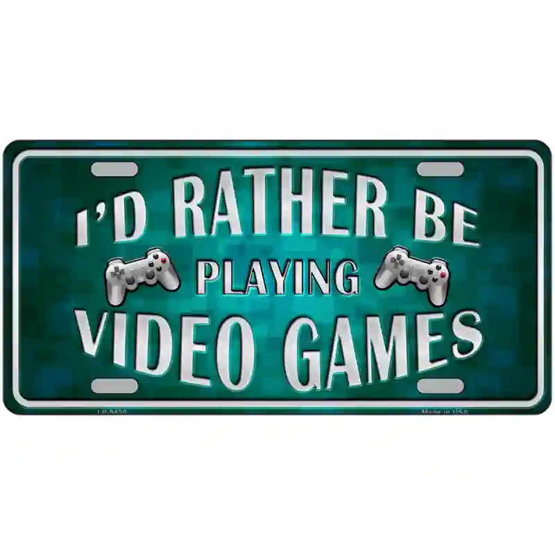 Rather Play Video Games Novelty Metal License Plate 12" x 6" (LP)