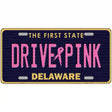 Drive Pink Delaware Novelty Metal License Plate 12" x 6" (LP)