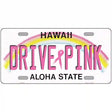 Drive Pink Hawaii Novelty Metal License Plate 12" x 6" (LP)