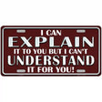 I Can Explain Novelty Metal License Plate 12" x 6" (LP)