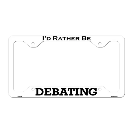 Debating Novelty Metal License Plate Frame LPF-052 12" x 6" White Frame (LPF)