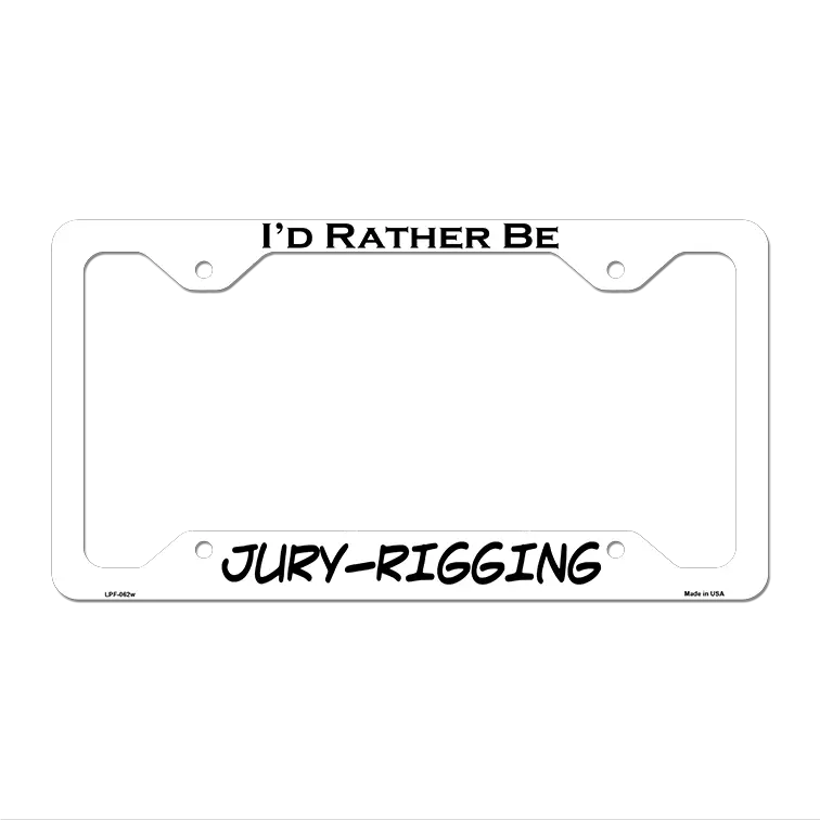 Jury Rigging Novelty Metal License Plate Frame LPF-062 12.25" x 6.5" White Frame (LPF)