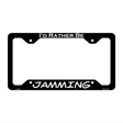 Jamming Novelty Metal License Plate Frame LPF-066 12.25" x 6.5" Black Frame (LPF)