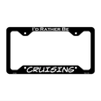 Cruising Novelty Metal License Plate Frame LPF-078 12.25" x 6.5" Black Frame (LPF)
