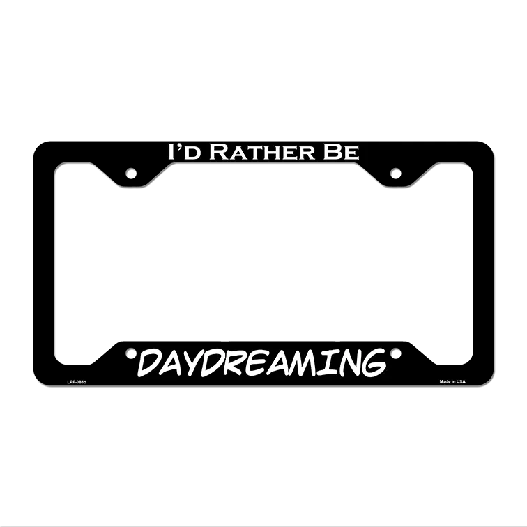 Daydreaming Novelty Metal License Plate Frame LPF-083 12.25" x 6.5" Black Frame (LPF)