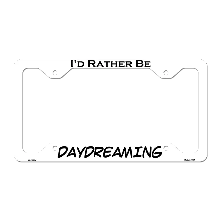Daydreaming Novelty Metal License Plate Frame LPF-083 12.25" x 6.5" White Frame (LPF)