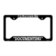 Documenting Novelty Metal License Plate Frame LPF-090 12.25" x 6.5" Black Frame (LPF)