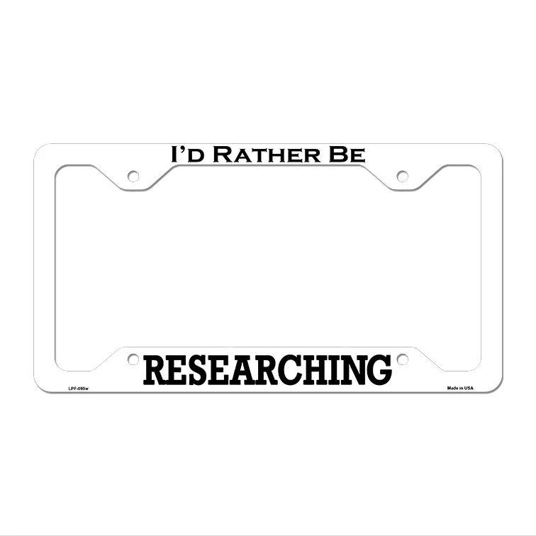 Researching Novelty Metal License Plate Frame LPF-095 12.25" x 6.5" White Frame (LPF)